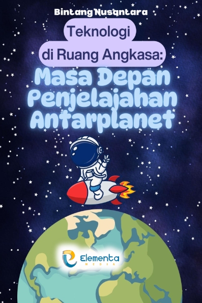 Teknologi di Ruang Angkasa: Masa Depan Penjelajahan Antarplanet